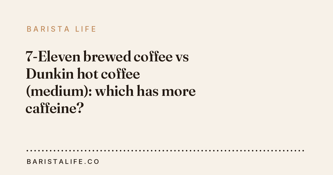 7-Eleven brewed coffee vs Dunkin hot coffee (medium): which has more caffeine?