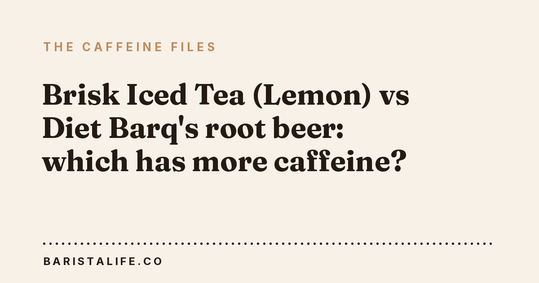 Brisk Iced Tea (Lemon) vs Diet Barq's root beer: which has more caffeine?