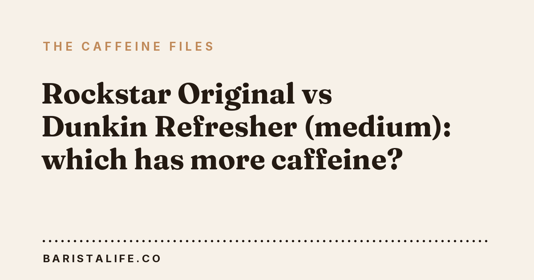 Rockstar Original vs Dunkin Refresher (medium): which has more caffeine?