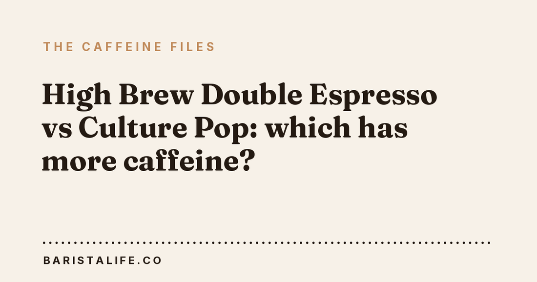 High Brew Double Espresso vs Culture Pop: which has more caffeine?