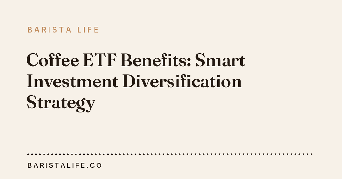 Coffee ETF Benefits: Smart Investment Diversification Strategy