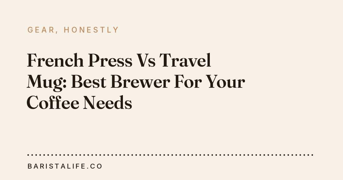 French Press Vs Travel Mug: Best Brewer For Your Coffee Needs