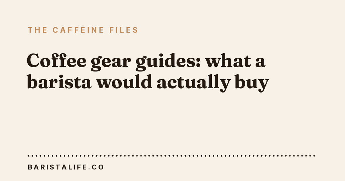 Coffee gear guides: what a barista would actually buy