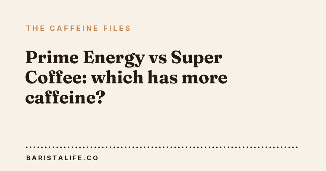 Prime Energy vs Super Coffee: which has more caffeine?
