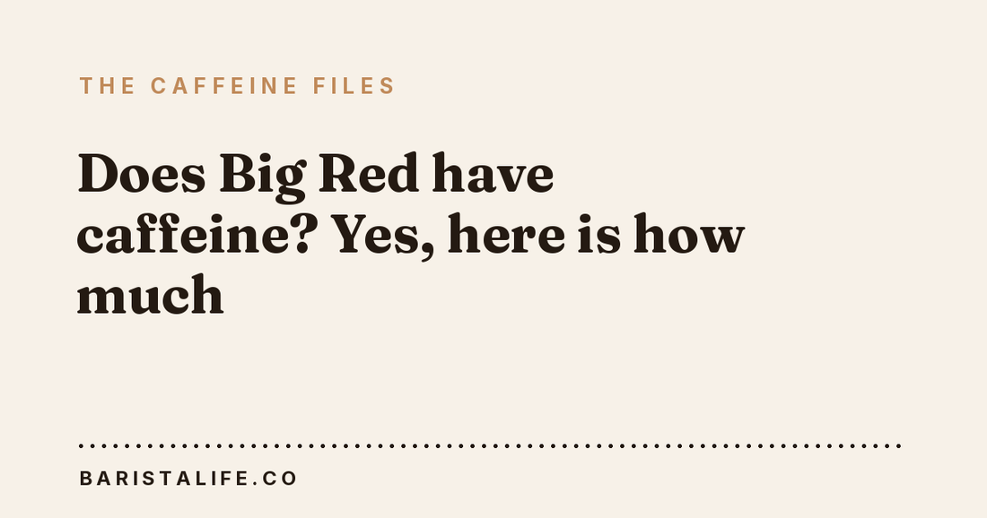 Does Big Red have caffeine? Yes, here is how much