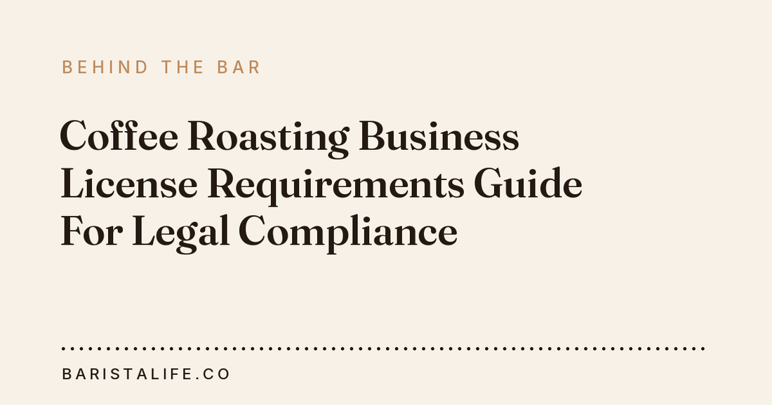 Coffee Roasting Business License Requirements Guide For Legal Compliance