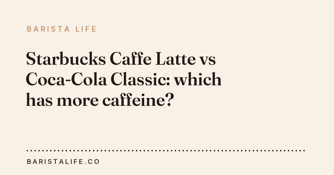 Starbucks Caffe Latte vs Coca-Cola Classic: which has more caffeine?