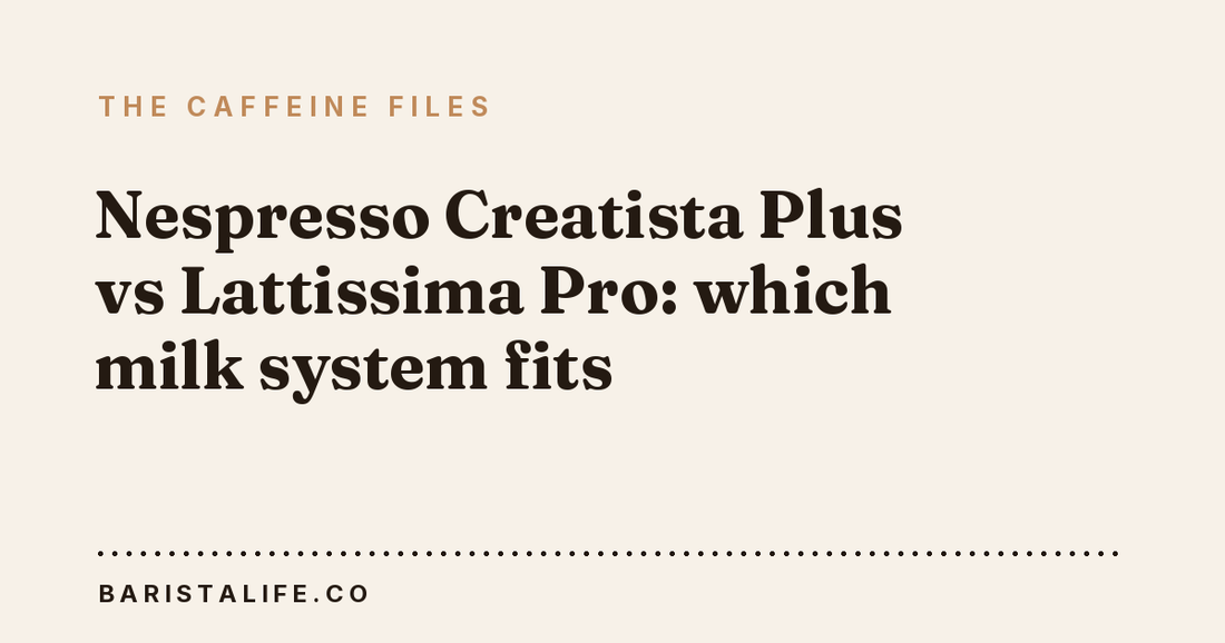 Nespresso Creatista Plus vs Lattissima Pro: which milk system fits