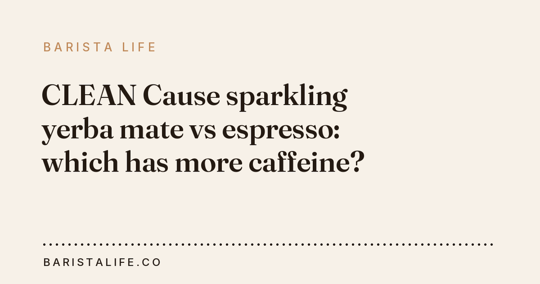 CLEAN Cause sparkling yerba mate vs espresso: which has more caffeine?