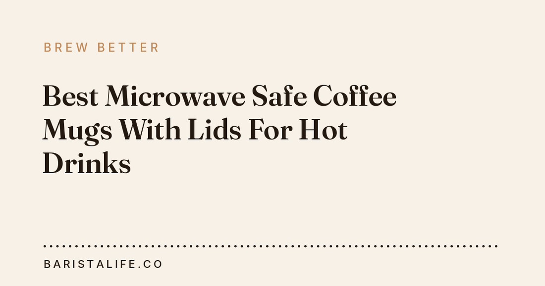 Best Microwave Safe Coffee Mugs With Lids For Hot Drinks