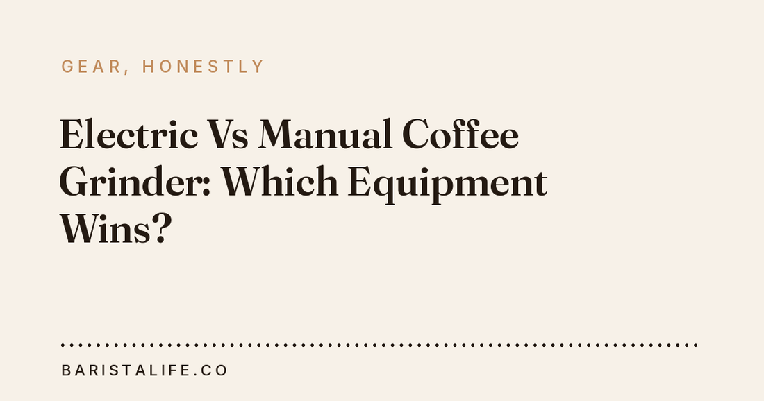 Electric Vs Manual Coffee Grinder: Which Equipment Wins?