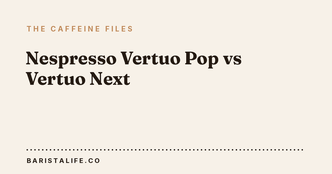 Nespresso Vertuo Pop vs Vertuo Next