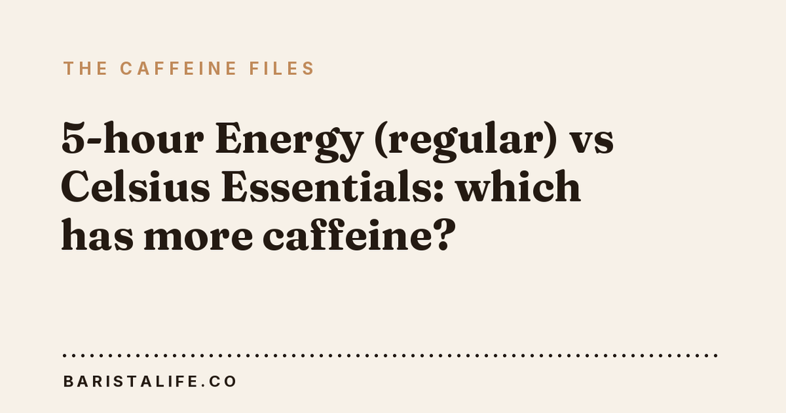 5-hour Energy (regular) vs Celsius Essentials: which has more caffeine?