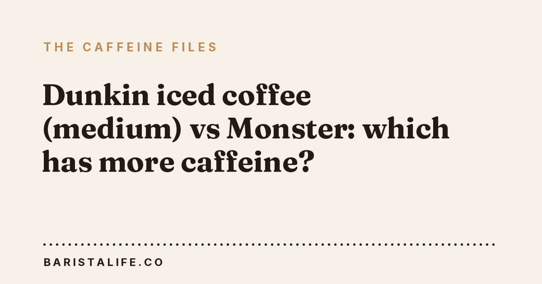 Dunkin iced coffee (medium) vs Monster: which has more caffeine?