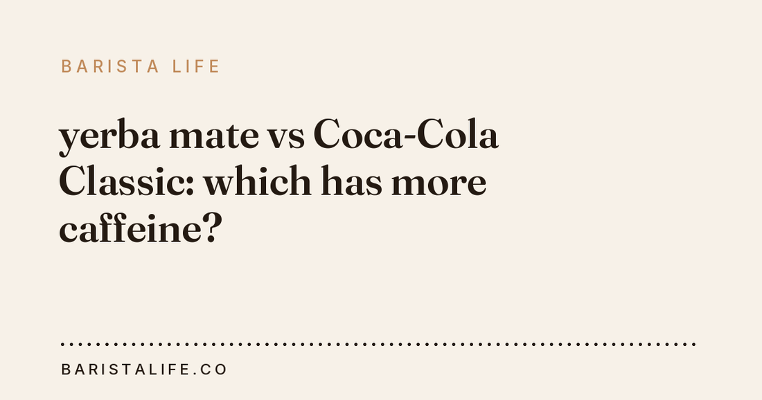 yerba mate vs Coca-Cola Classic: which has more caffeine?