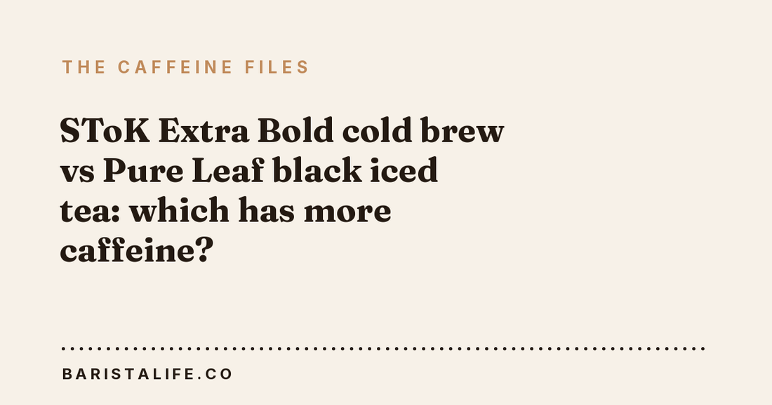 SToK Extra Bold cold brew vs Pure Leaf black iced tea: which has more caffeine?