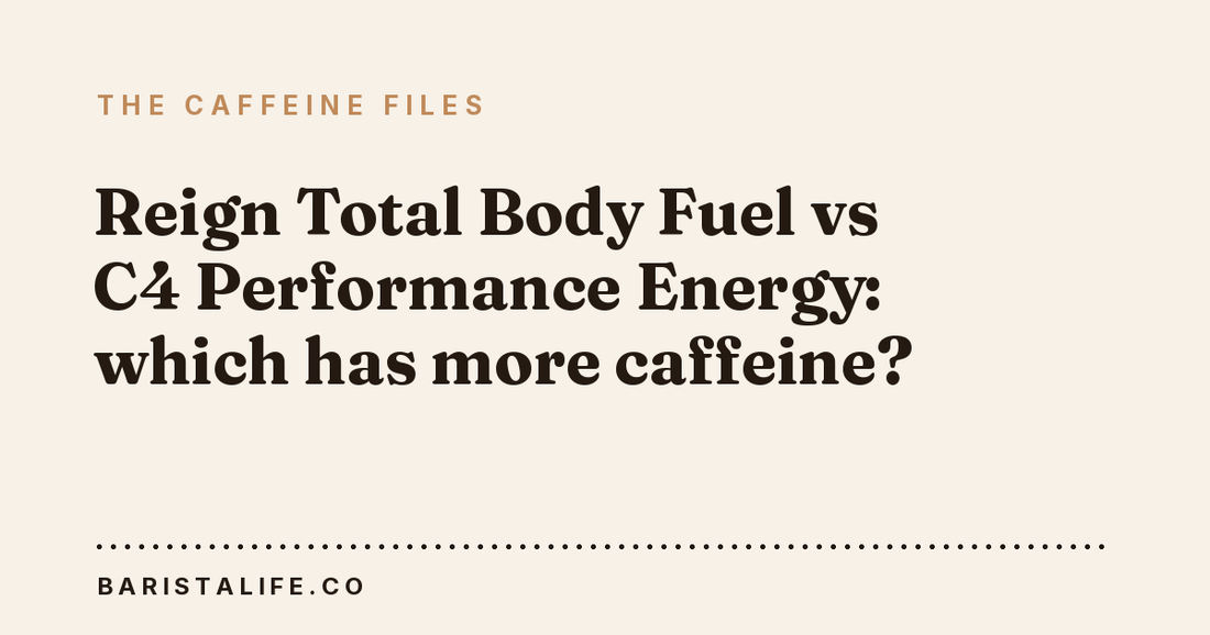 Reign Total Body Fuel vs C4 Performance Energy: which has more caffeine?