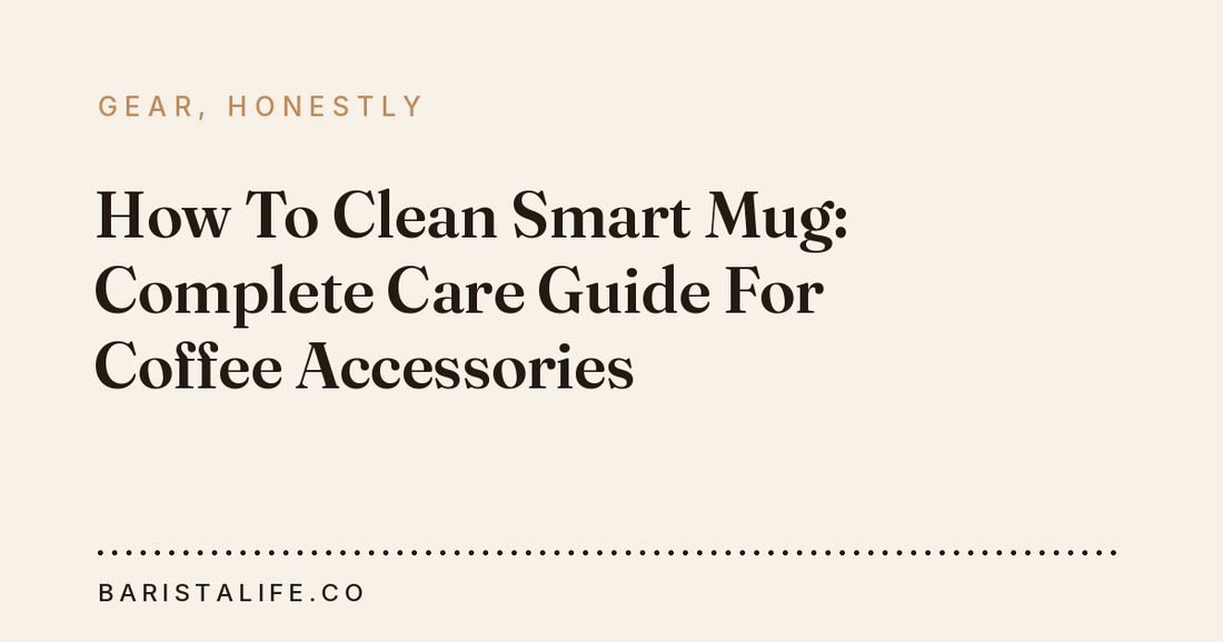 How To Clean Smart Mug: Complete Care Guide For Coffee Accessories