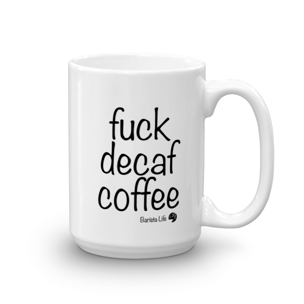 Fuck Decaf Coffee Mug